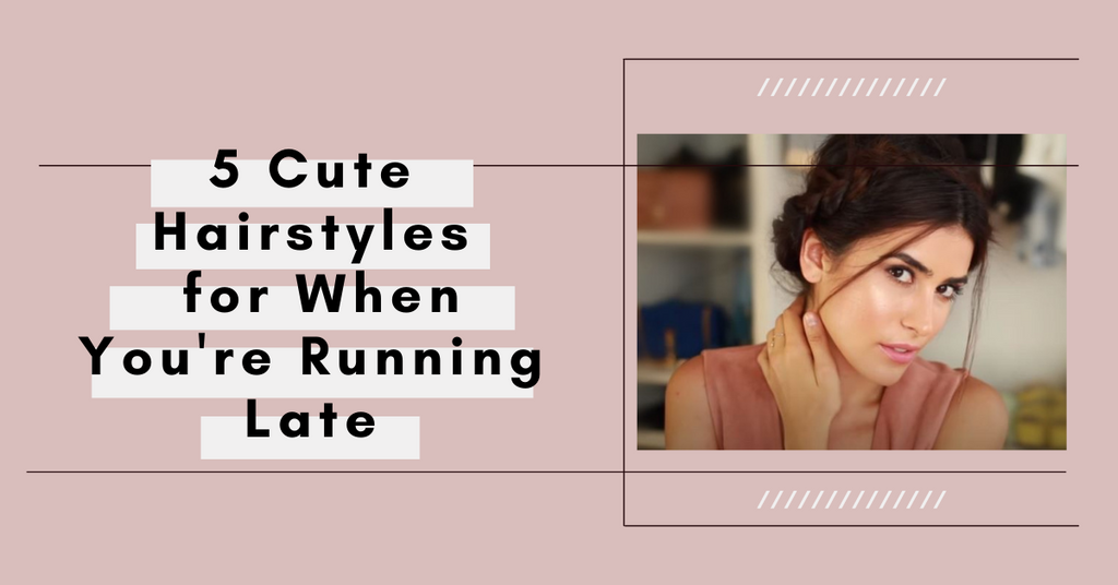 5 Fast Hairstyles for When You're Running Late